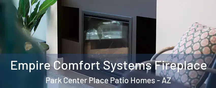 Empire Comfort Systems Fireplace Park Center Place Patio Homes - AZ