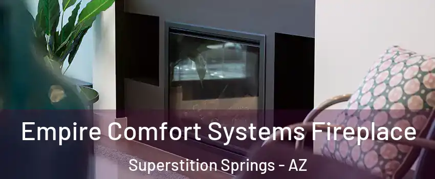 Empire Comfort Systems Fireplace Superstition Springs - AZ
