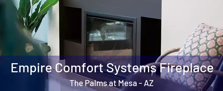 Empire Comfort Systems Fireplace The Palms at Mesa - AZ
