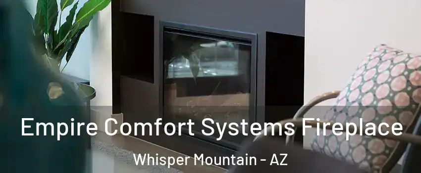 Empire Comfort Systems Fireplace Whisper Mountain - AZ