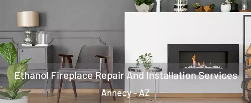 Ethanol Fireplace Repair And Installation Services Annecy - AZ