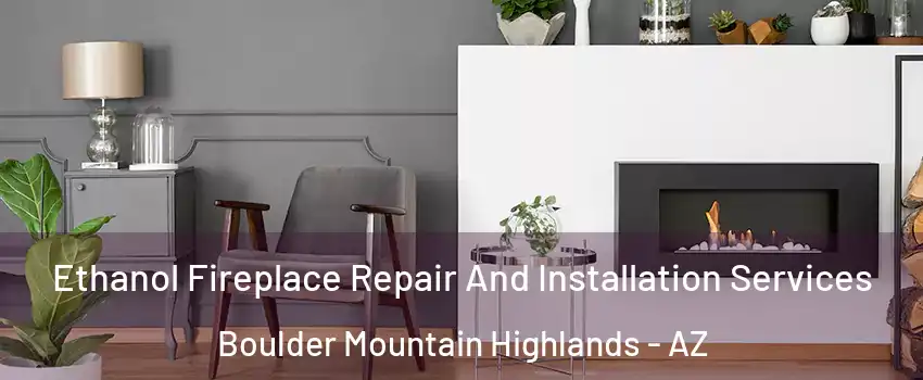 Ethanol Fireplace Repair And Installation Services Boulder Mountain Highlands - AZ