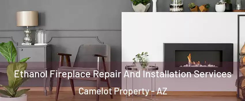 Ethanol Fireplace Repair And Installation Services Camelot Property - AZ