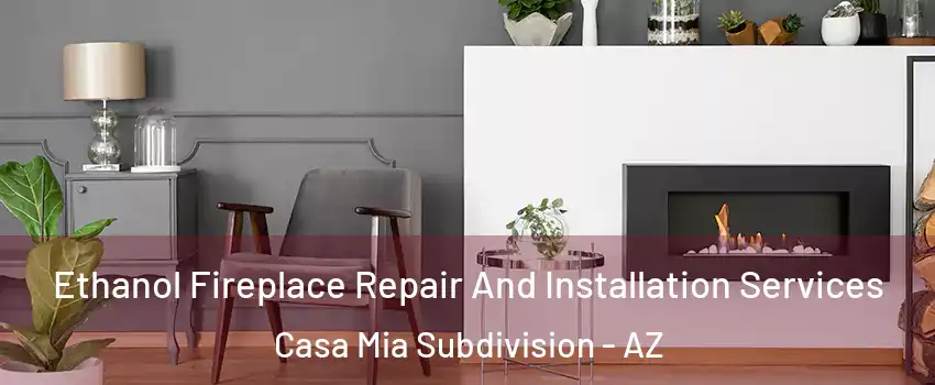 Ethanol Fireplace Repair And Installation Services Casa Mia Subdivision - AZ