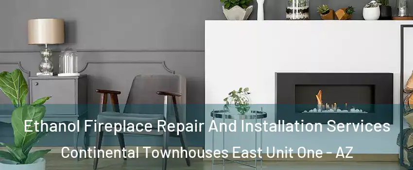 Ethanol Fireplace Repair And Installation Services Continental Townhouses East Unit One - AZ