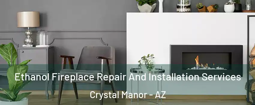 Ethanol Fireplace Repair And Installation Services Crystal Manor - AZ