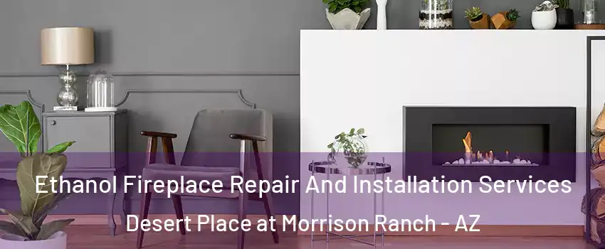 Ethanol Fireplace Repair And Installation Services Desert Place at Morrison Ranch - AZ