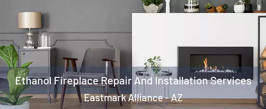 Ethanol Fireplace Repair And Installation Services Eastmark Alliance - AZ