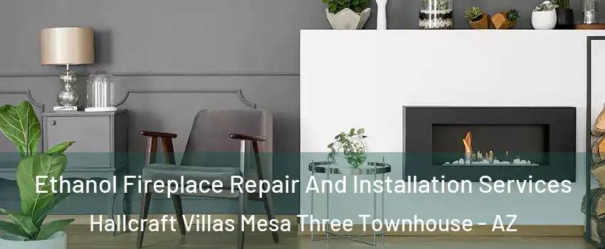 Ethanol Fireplace Repair And Installation Services Hallcraft Villas Mesa Three Townhouse - AZ