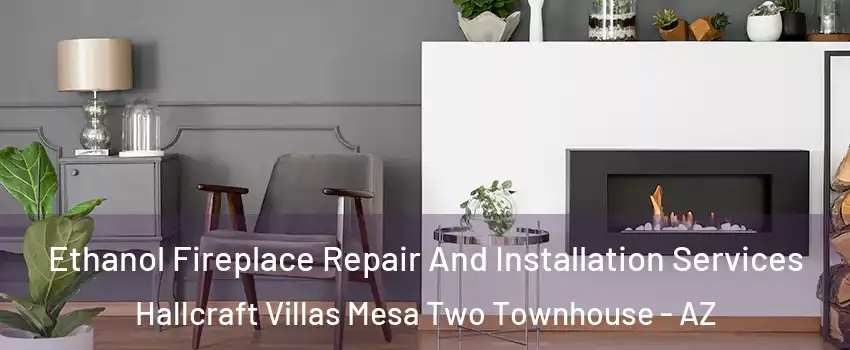 Ethanol Fireplace Repair And Installation Services Hallcraft Villas Mesa Two Townhouse - AZ