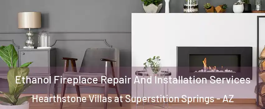Ethanol Fireplace Repair And Installation Services Hearthstone Villas at Superstition Springs - AZ