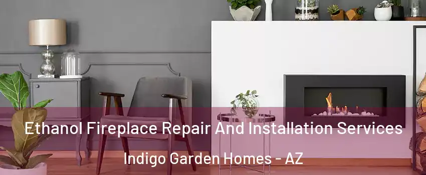 Ethanol Fireplace Repair And Installation Services Indigo Garden Homes - AZ