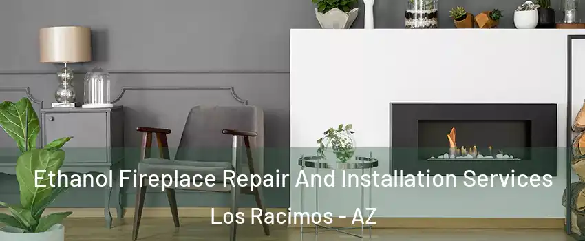 Ethanol Fireplace Repair And Installation Services Los Racimos - AZ
