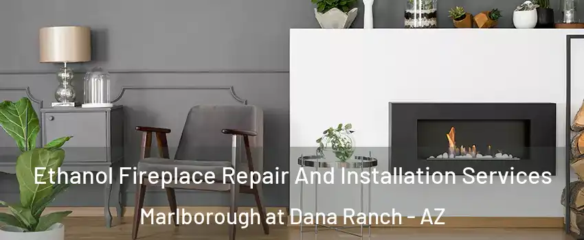 Ethanol Fireplace Repair And Installation Services Marlborough at Dana Ranch - AZ