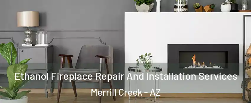 Ethanol Fireplace Repair And Installation Services Merrill Creek - AZ