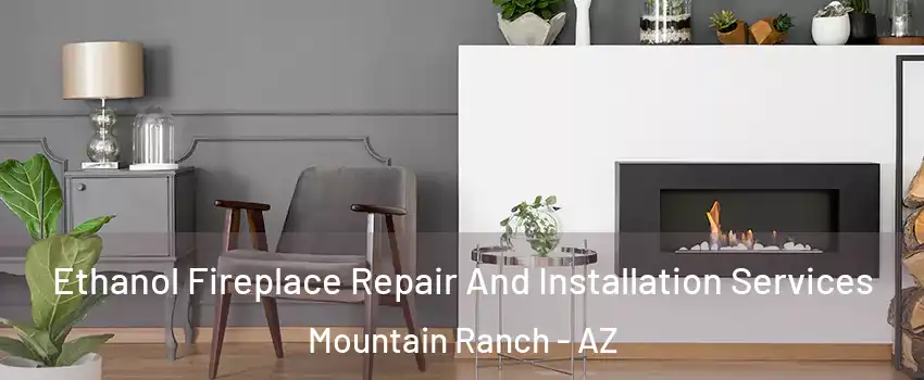 Ethanol Fireplace Repair And Installation Services Mountain Ranch - AZ
