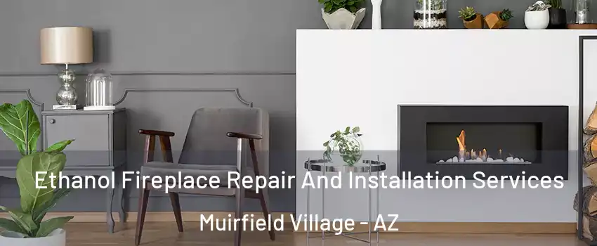 Ethanol Fireplace Repair And Installation Services Muirfield Village - AZ