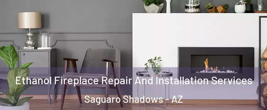 Ethanol Fireplace Repair And Installation Services Saguaro Shadows - AZ