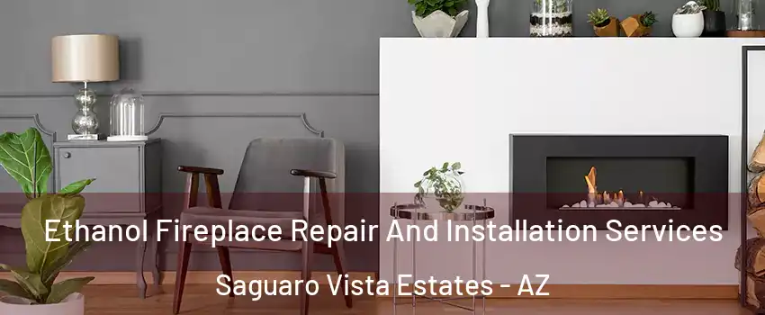 Ethanol Fireplace Repair And Installation Services Saguaro Vista Estates - AZ