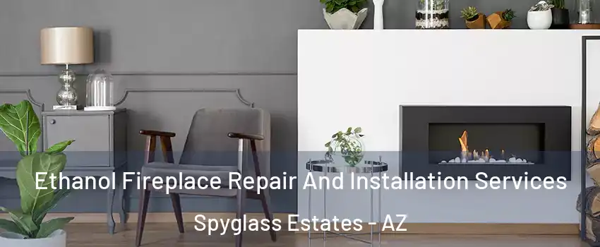 Ethanol Fireplace Repair And Installation Services Spyglass Estates - AZ