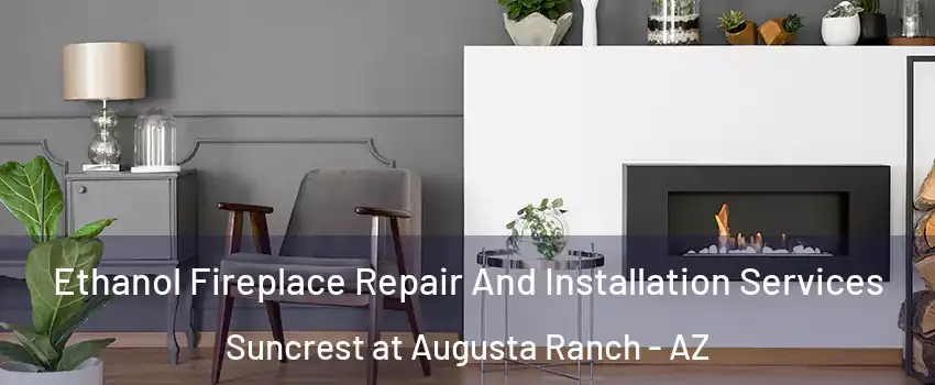 Ethanol Fireplace Repair And Installation Services Suncrest at Augusta Ranch - AZ