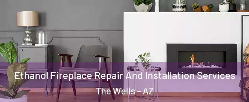 Ethanol Fireplace Repair And Installation Services The Wells - AZ
