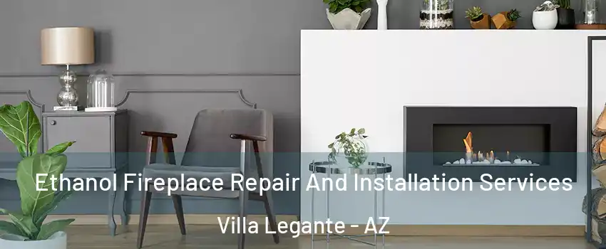 Ethanol Fireplace Repair And Installation Services Villa Legante - AZ