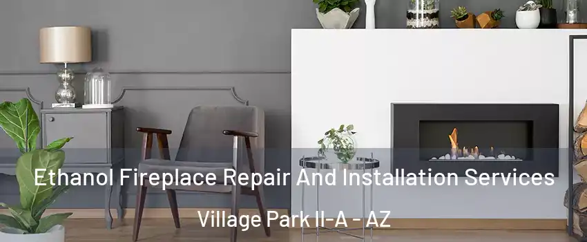 Ethanol Fireplace Repair And Installation Services Village Park II-A - AZ