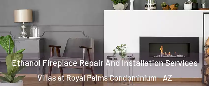 Ethanol Fireplace Repair And Installation Services Villas at Royal Palms Condominium - AZ