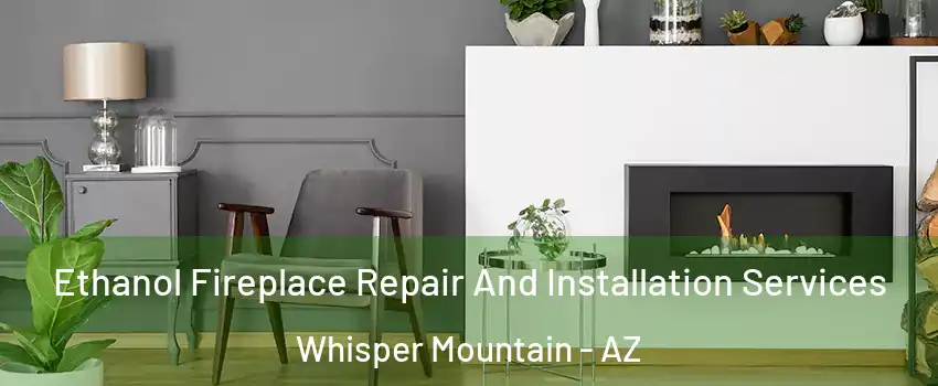 Ethanol Fireplace Repair And Installation Services Whisper Mountain - AZ
