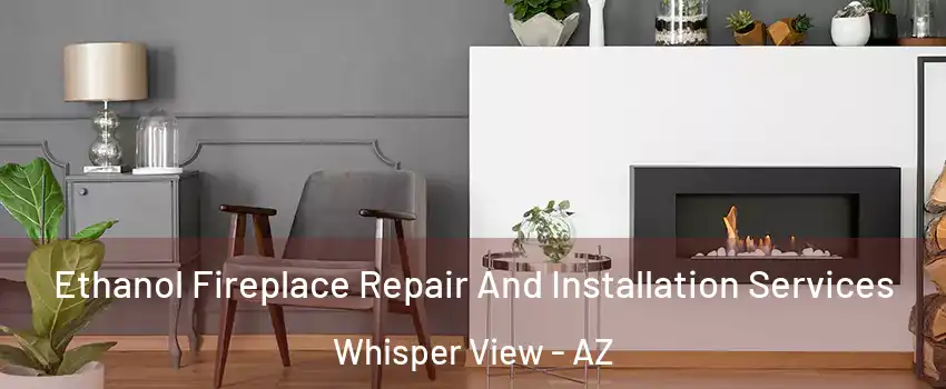 Ethanol Fireplace Repair And Installation Services Whisper View - AZ