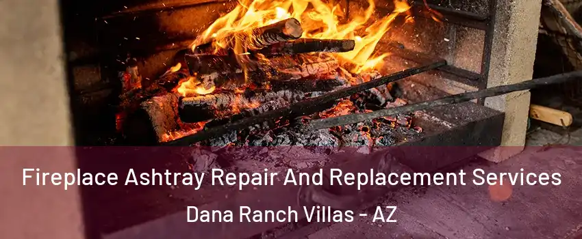 Fireplace Ashtray Repair And Replacement Services Dana Ranch Villas - AZ