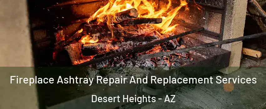 Fireplace Ashtray Repair And Replacement Services Desert Heights - AZ