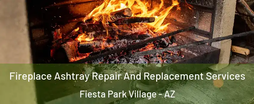 Fireplace Ashtray Repair And Replacement Services Fiesta Park Village - AZ
