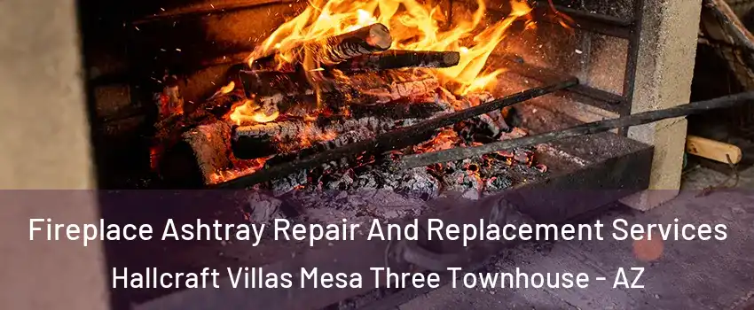 Fireplace Ashtray Repair And Replacement Services Hallcraft Villas Mesa Three Townhouse - AZ