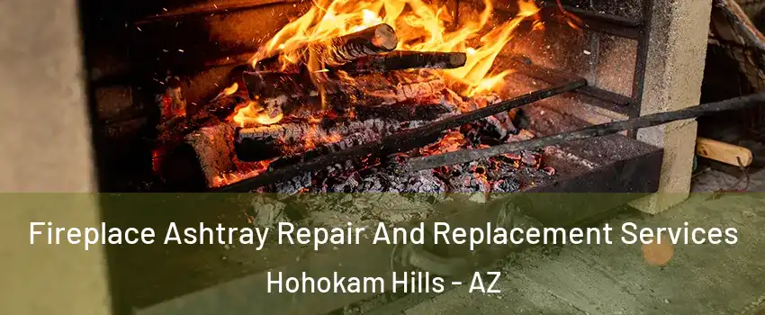 Fireplace Ashtray Repair And Replacement Services Hohokam Hills - AZ