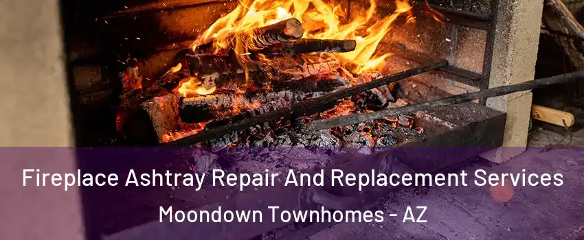 Fireplace Ashtray Repair And Replacement Services Moondown Townhomes - AZ