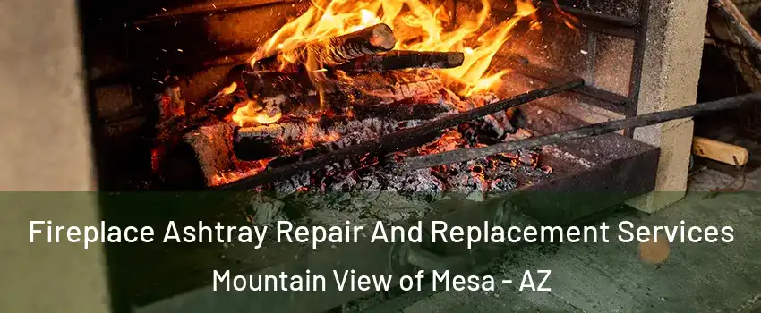 Fireplace Ashtray Repair And Replacement Services Mountain View of Mesa - AZ