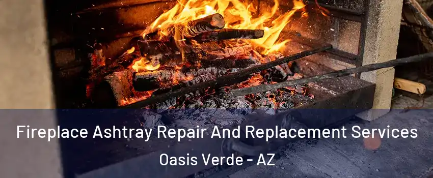 Fireplace Ashtray Repair And Replacement Services Oasis Verde - AZ