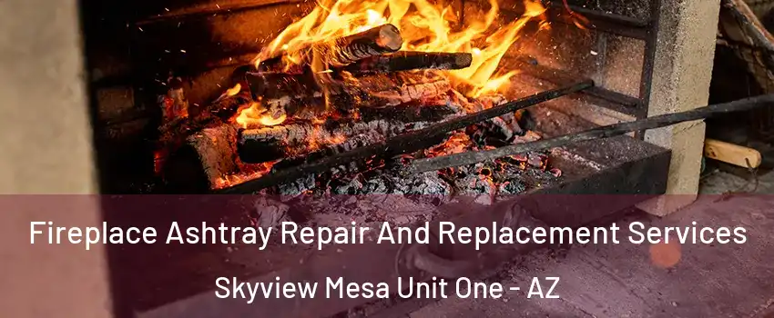 Fireplace Ashtray Repair And Replacement Services Skyview Mesa Unit One - AZ