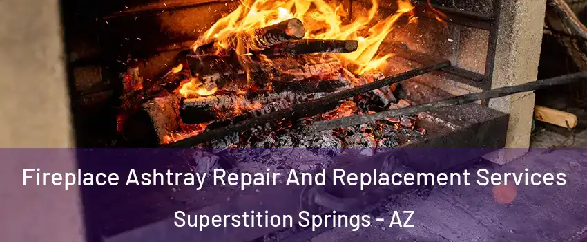 Fireplace Ashtray Repair And Replacement Services Superstition Springs - AZ