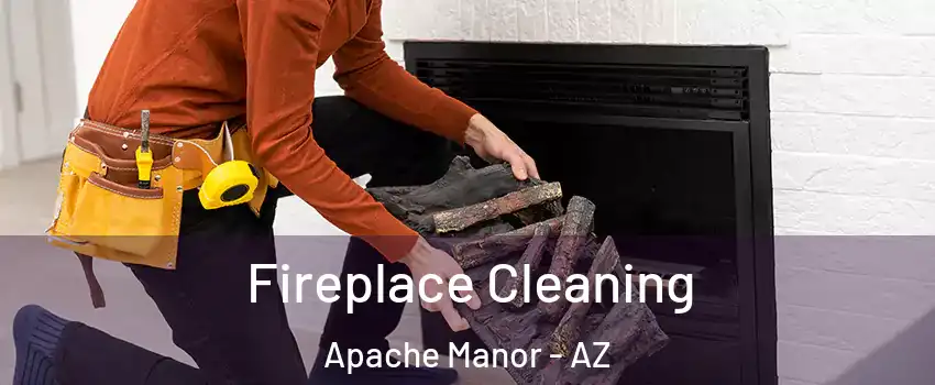 Fireplace Cleaning Apache Manor - AZ