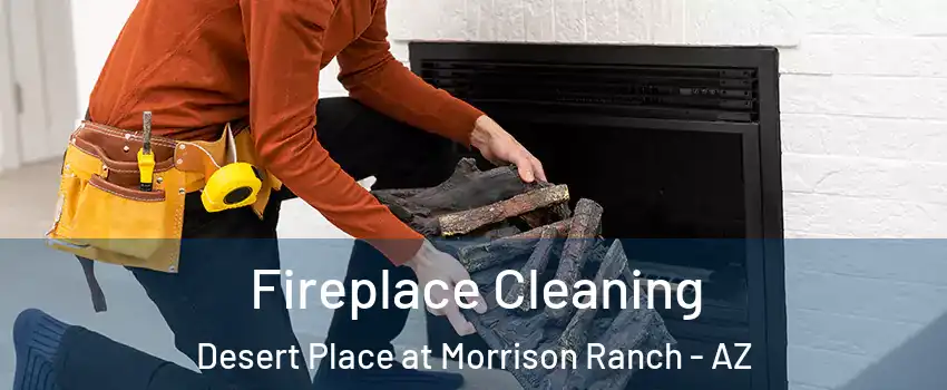 Fireplace Cleaning Desert Place at Morrison Ranch - AZ