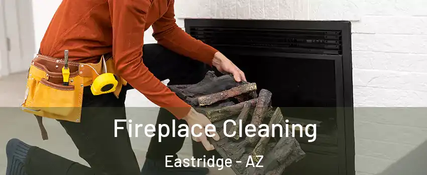 Fireplace Cleaning Eastridge - AZ