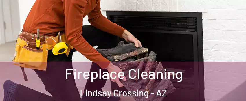 Fireplace Cleaning Lindsay Crossing - AZ