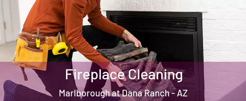 Fireplace Cleaning Marlborough at Dana Ranch - AZ