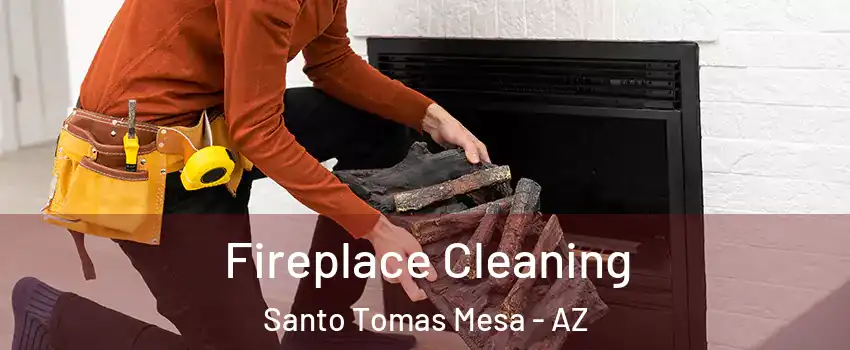 Fireplace Cleaning Santo Tomas Mesa - AZ