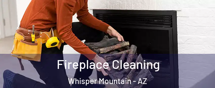 Fireplace Cleaning Whisper Mountain - AZ