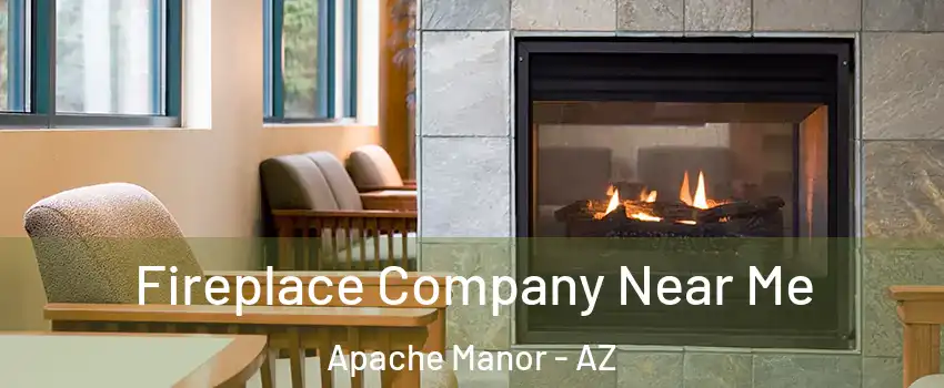 Fireplace Company Near Me Apache Manor - AZ