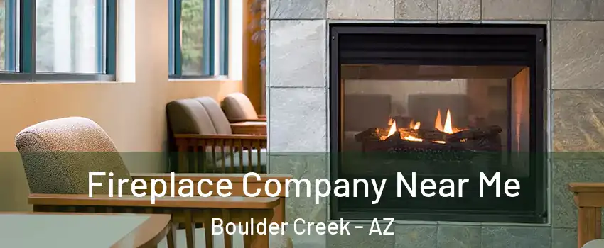 Fireplace Company Near Me Boulder Creek - AZ